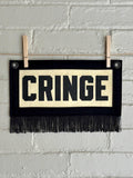 CRINGE- Wool Felt Banner