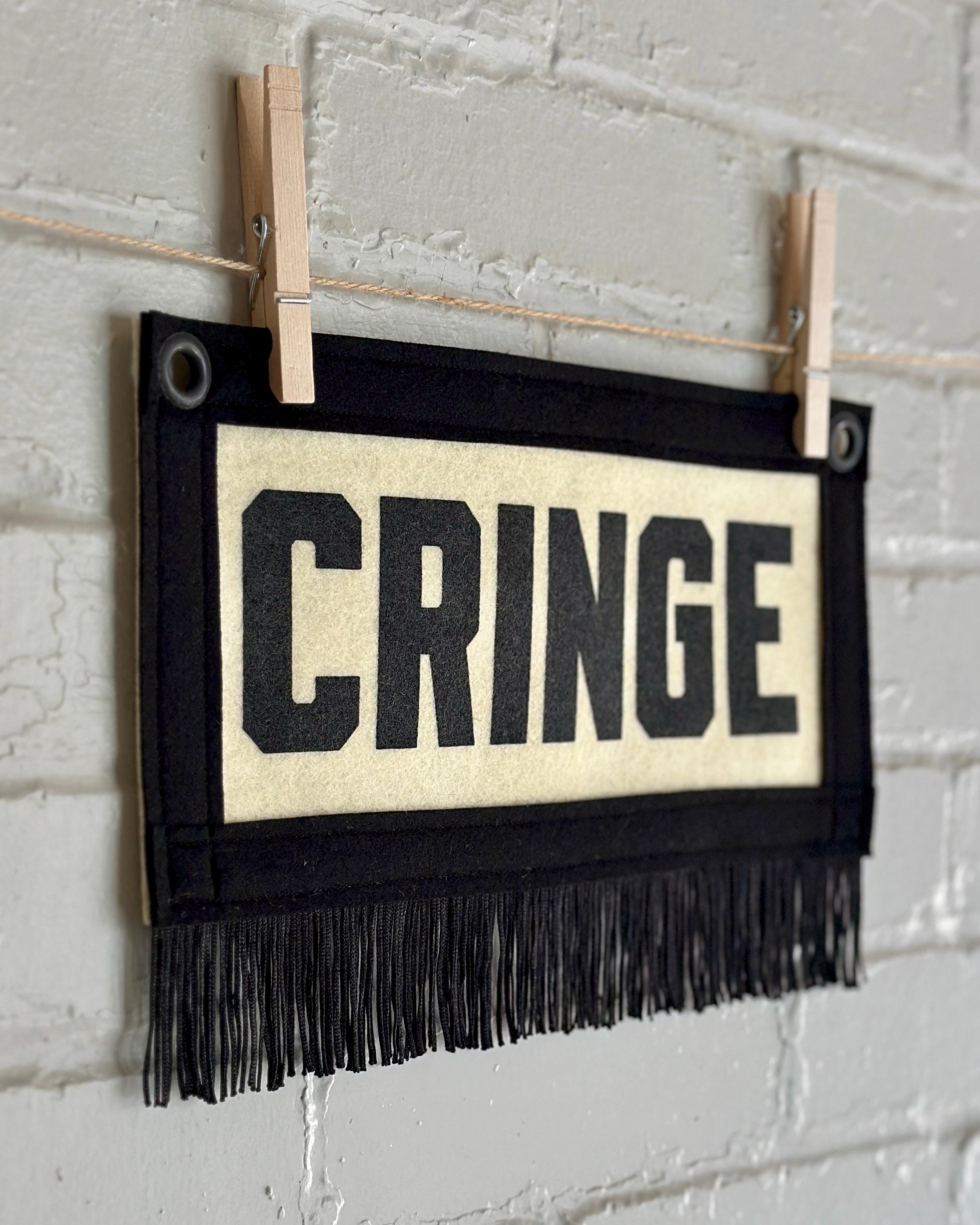 CRINGE- Wool Felt Banner