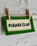 Please Clap | Mini Felt Banner | Refrigerator Magnet