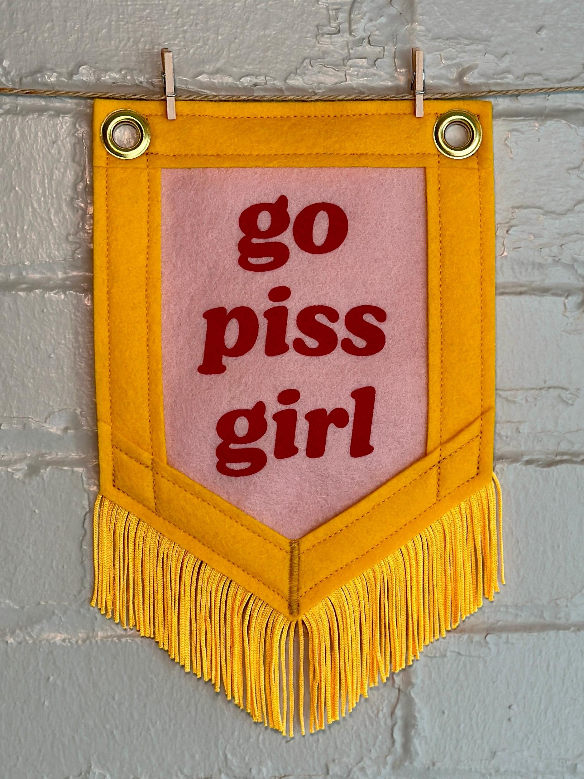 Go Piss Girl | Cute Felt Banner | Handmade Felt Pennant