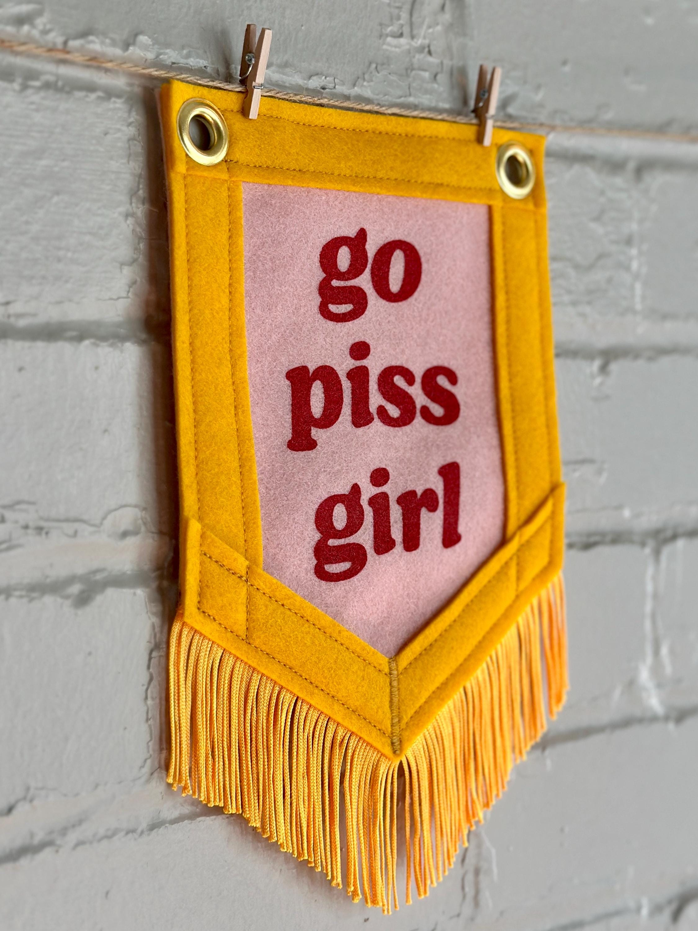 Go Piss Girl | Cute Felt Banner | Handmade Felt Pennant