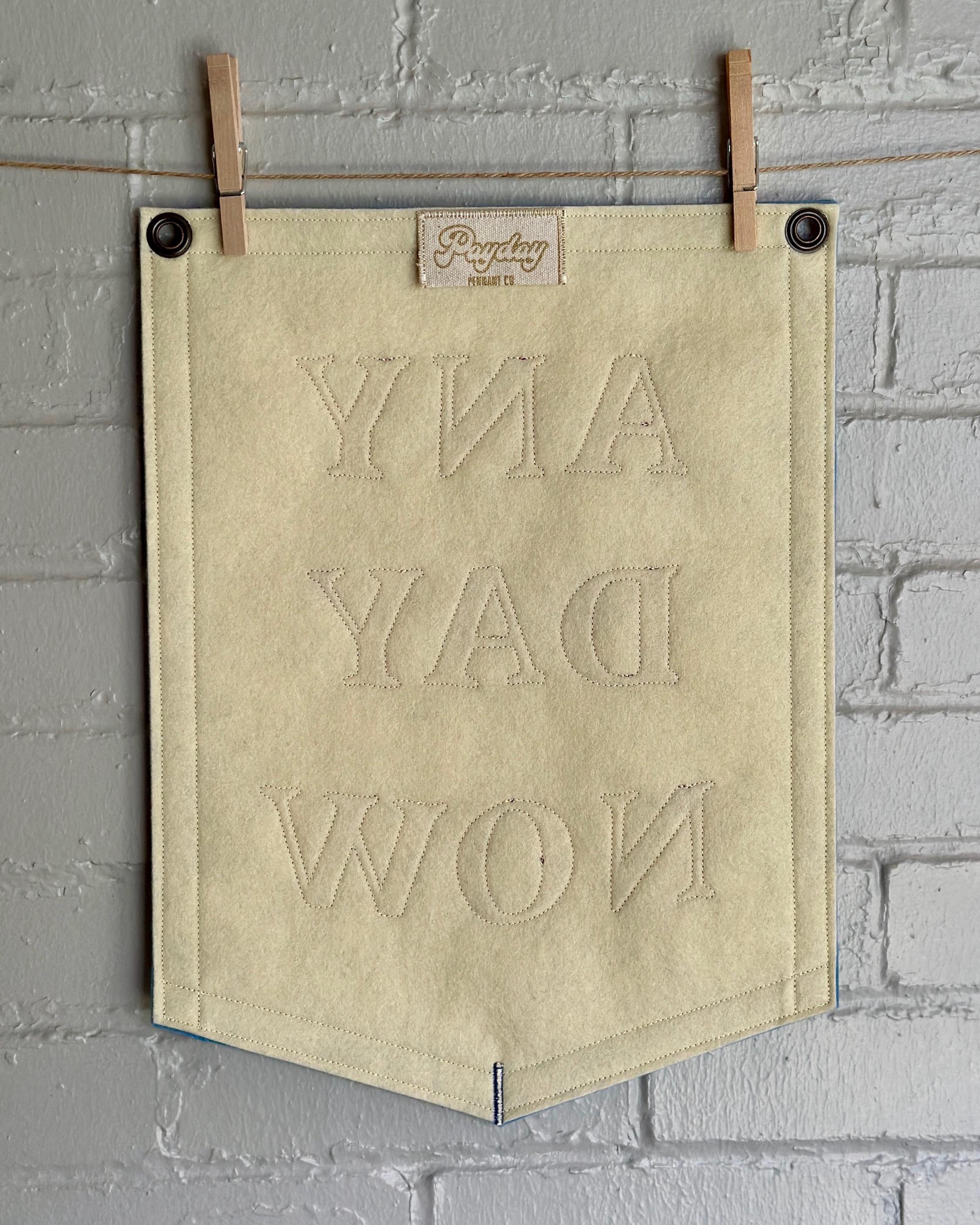 Any Day Now - Handmade Felt Appliqué Banner